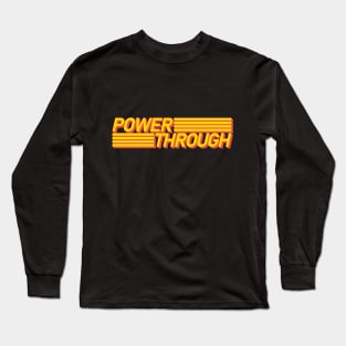 POWER THROUGH Long Sleeve T-Shirt